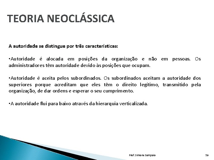 TEORIA NEOCLÁSSICA A autoridade se distingue por três características: • Autoridade é alocada em