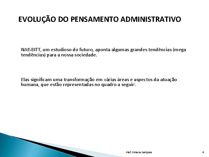 EVOLUÇÃO DO PENSAMENTO ADMINISTRATIVO NAISBITT, um estudioso do futuro, aponta algumas grandes tendências (mega