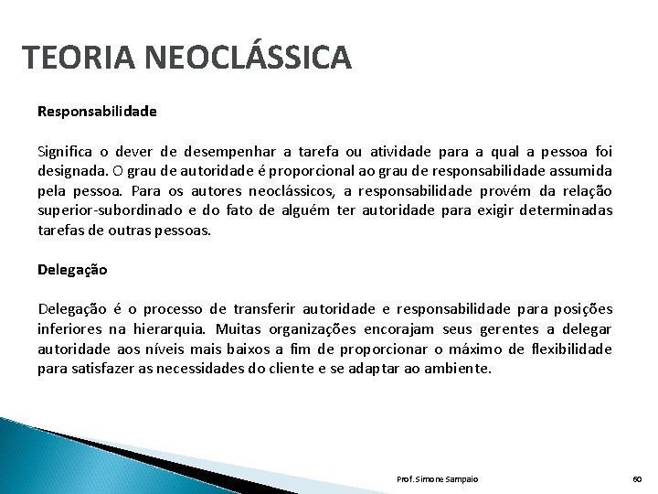 TEORIA NEOCLÁSSICA Responsabilidade Significa o dever de desempenhar a tarefa ou atividade para a