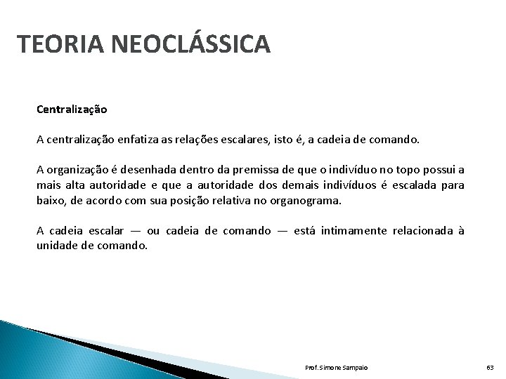 TEORIA NEOCLÁSSICA Centralização A centralização enfatiza as relações escalares, isto é, a cadeia de