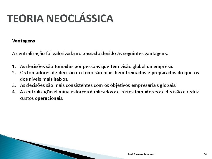 TEORIA NEOCLÁSSICA Vantagens A centralização foi valorizada no passado devido às seguintes vantagens: 1.