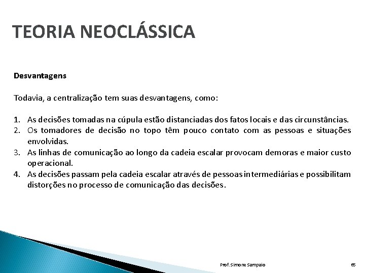 TEORIA NEOCLÁSSICA Desvantagens Todavia, a centralização tem suas desvantagens, como: 1. As decisões tomadas TEORIA NEOCLÁSSICA Desvantagens Todavia, a centralização tem suas desvantagens, como: 1. As decisões tomadas