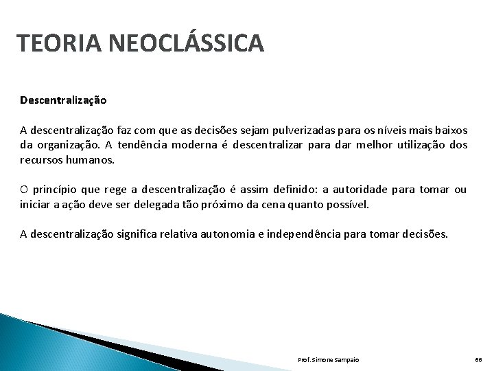 TEORIA NEOCLÁSSICA Descentralização A descentralização faz com que as decisões sejam pulverizadas para os TEORIA NEOCLÁSSICA Descentralização A descentralização faz com que as decisões sejam pulverizadas para os