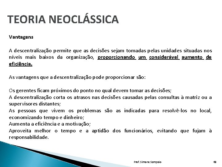 TEORIA NEOCLÁSSICA Vantagens A descentralização permite que as decisões sejam tomadas pelas unidades situadas