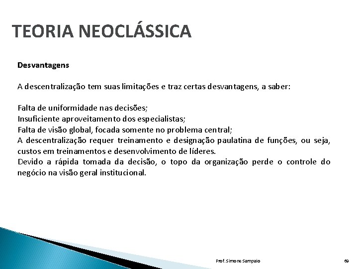 TEORIA NEOCLÁSSICA Desvantagens A descentralização tem suas limitações e traz certas desvantagens, a saber: TEORIA NEOCLÁSSICA Desvantagens A descentralização tem suas limitações e traz certas desvantagens, a saber:
