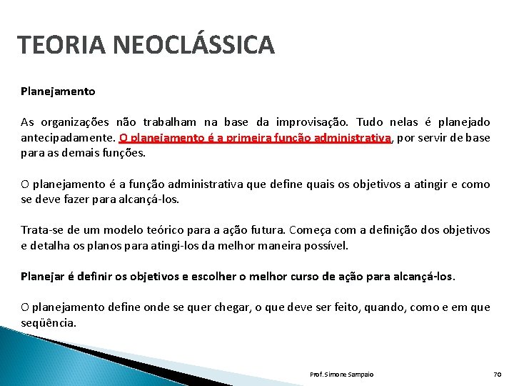 TEORIA NEOCLÁSSICA Planejamento As organizações não trabalham na base da improvisação. Tudo nelas é