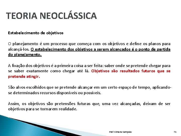 TEORIA NEOCLÁSSICA Estabelecimento de objetivos O planejamento é um processo que começa com os