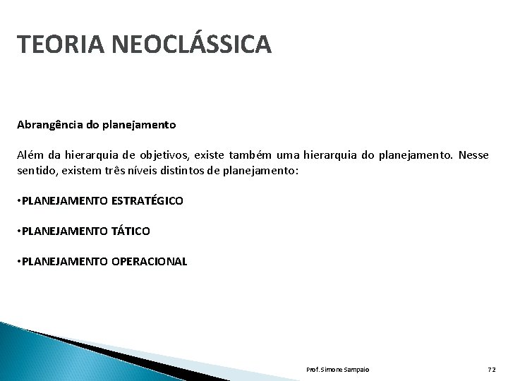 TEORIA NEOCLÁSSICA Abrangência do planejamento Além da hierarquia de objetivos, existe também uma hierarquia TEORIA NEOCLÁSSICA Abrangência do planejamento Além da hierarquia de objetivos, existe também uma hierarquia