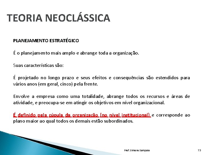 TEORIA NEOCLÁSSICA PLANEJAMENTO ESTRATÉGICO É o planejamento mais amplo e abrange toda a organização.