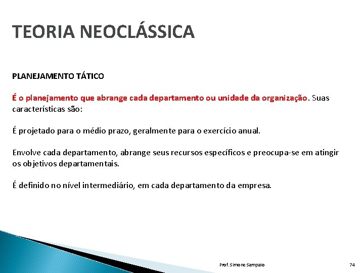 TEORIA NEOCLÁSSICA PLANEJAMENTO TÁTICO É o planejamento que abrange cada departamento ou unidade da