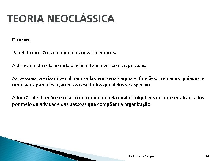 TEORIA NEOCLÁSSICA Direção Papel da direção: acionar e dinamizar a empresa. A direção está