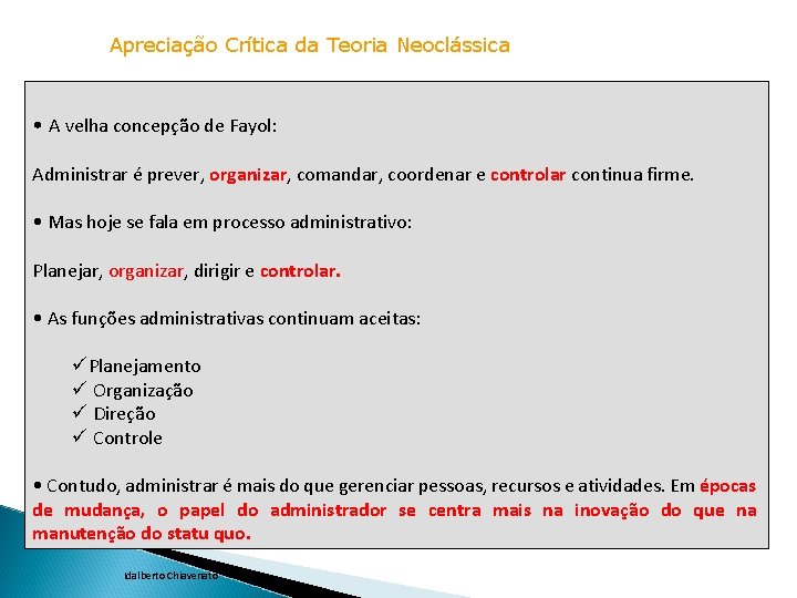 Apreciação Crítica da Teoria Neoclássica • A velha concepção de Fayol: Administrar é prever,