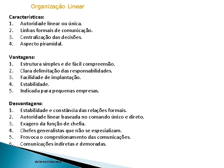 Organização Linear Características: 1. Autoridade linear ou única. 2. Linhas formais de comunicação. 3.