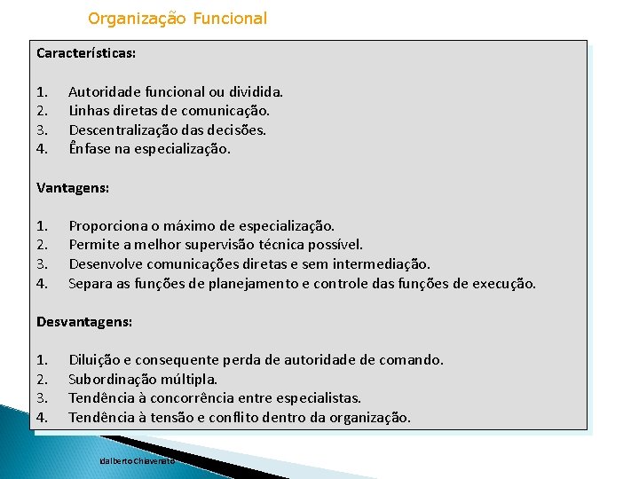 Organização Funcional Características: 1. 2. 3. 4. Autoridade funcional ou dividida. Linhas diretas de