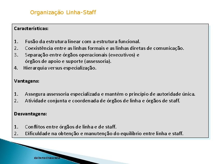 Organização Linha-Staff Características: 1. Fusão da estrutura linear com a estrutura funcional. 2. Coexistência Organização Linha-Staff Características: 1. Fusão da estrutura linear com a estrutura funcional. 2. Coexistência