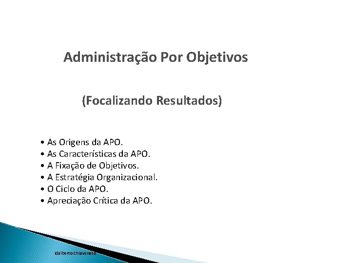 Administração Por Objetivos (Focalizando Resultados) • As Origens da APO. • As Características da