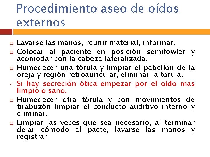 Procedimiento aseo de oídos externos ü Lavarse las manos, reunir material, informar. Colocar al