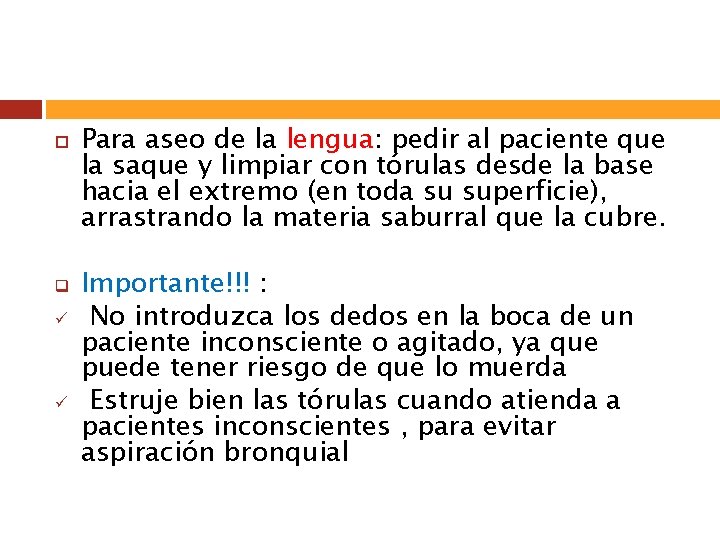  q ü ü Para aseo de la lengua: pedir al paciente que la