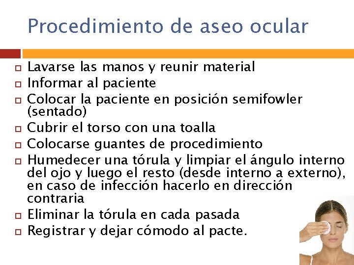 Procedimiento de aseo ocular Lavarse las manos y reunir material Informar al paciente Colocar