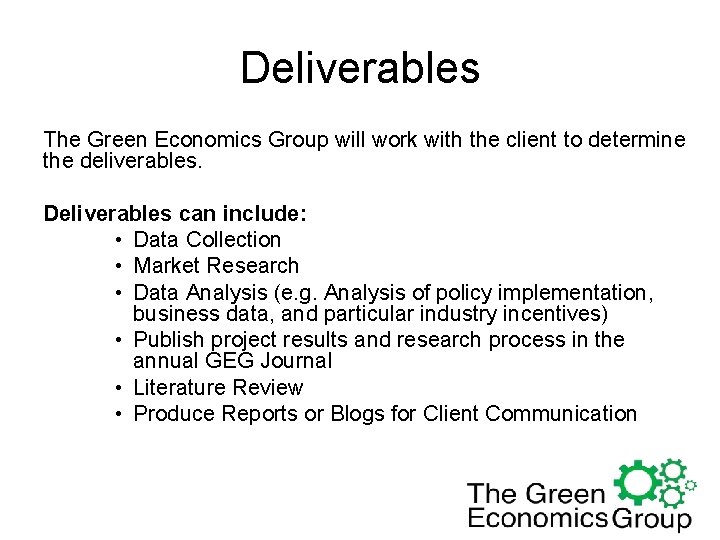 Deliverables The Green Economics Group will work with the client to determine the deliverables.