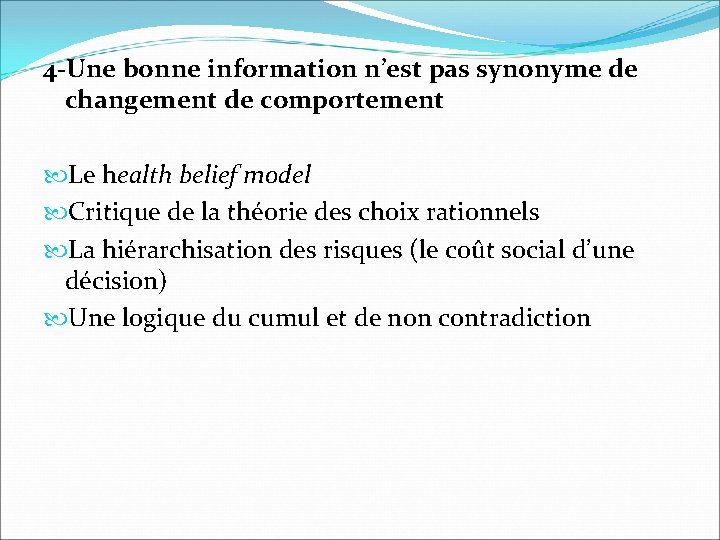 4 -Une bonne information n’est pas synonyme de changement de comportement Le health belief