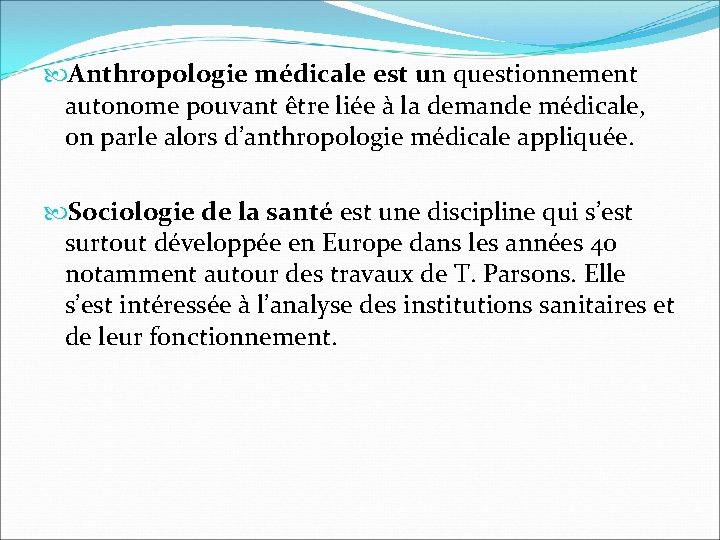  Anthropologie médicale est un questionnement autonome pouvant être liée à la demande médicale,