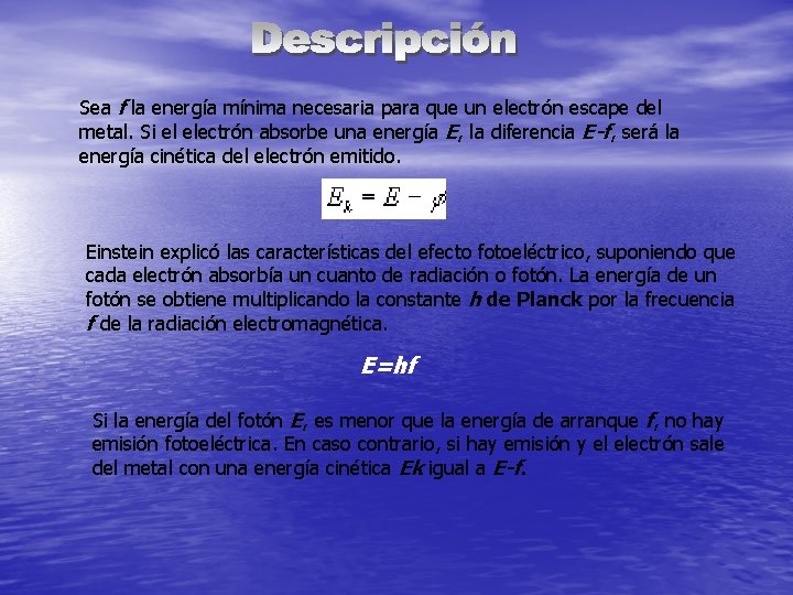 Sea f la energía mínima necesaria para que un electrón escape del metal. Si