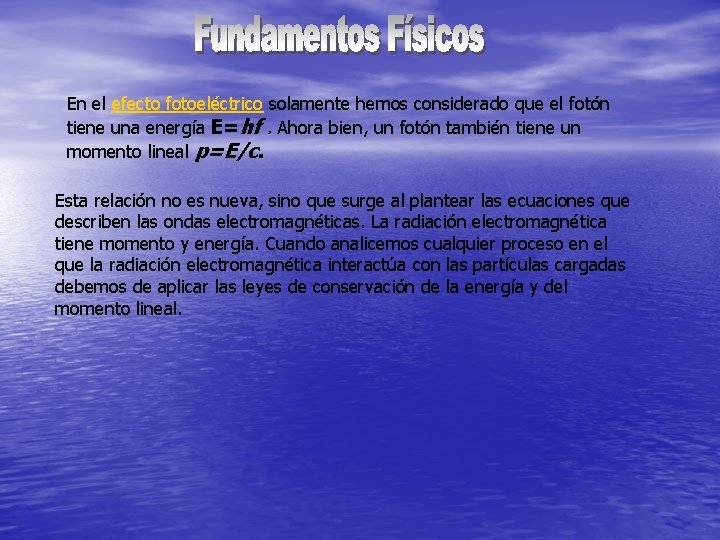 En el efecto fotoeléctrico solamente hemos considerado que el fotón tiene una energía E=hf.