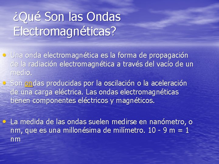 ¿Qué Son las Ondas Electromagnéticas? • Una onda electromagnética es la forma de propagación