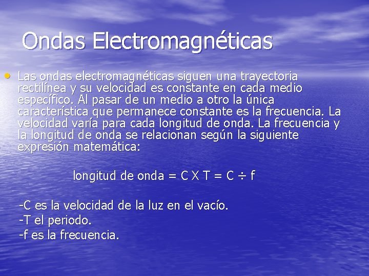 Ondas Electromagnéticas • Las ondas electromagnéticas siguen una trayectoria rectilínea y su velocidad es