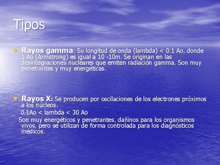 Tipos • Rayos gamma: Su longitud de onda (lambda) < 0. 1 Ao, donde