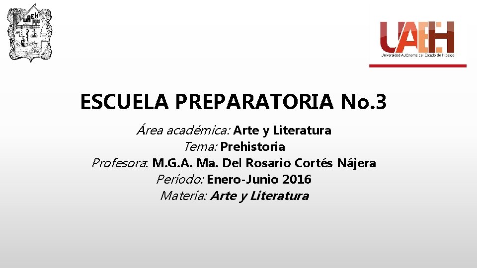 ESCUELA PREPARATORIA No. 3 Área académica: Arte y Literatura Tema: Prehistoria Profesora: M. G.