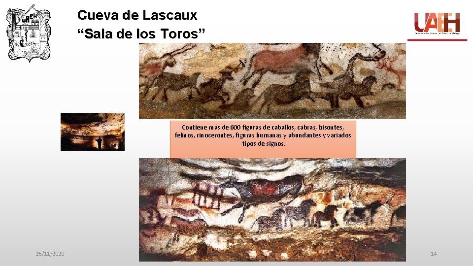 Cueva de Lascaux “Sala de los Toros” Contiene más de 600 figuras de caballos,