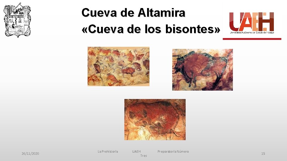 Cueva de Altamira «Cueva de los bisontes» 26/11/2020 La Prehistoria UAEH Tres Preparatoria Número