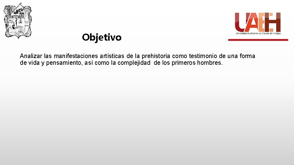 Objetivo Analizar las manifestaciones artísticas de la prehistoria como testimonio de una forma de