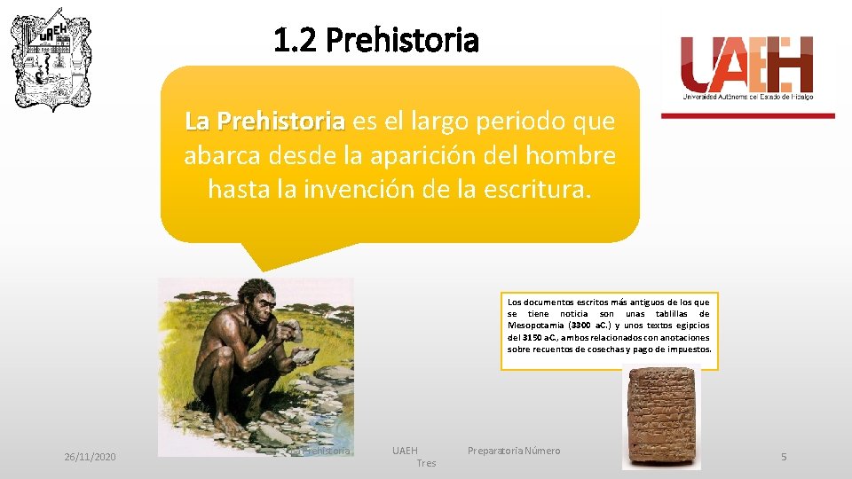 1. 2 Prehistoria La Prehistoria es La Prehistoria el largo periodo que abarca desde