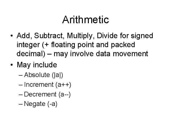 Arithmetic • Add, Subtract, Multiply, Divide for signed integer (+ floating point and packed