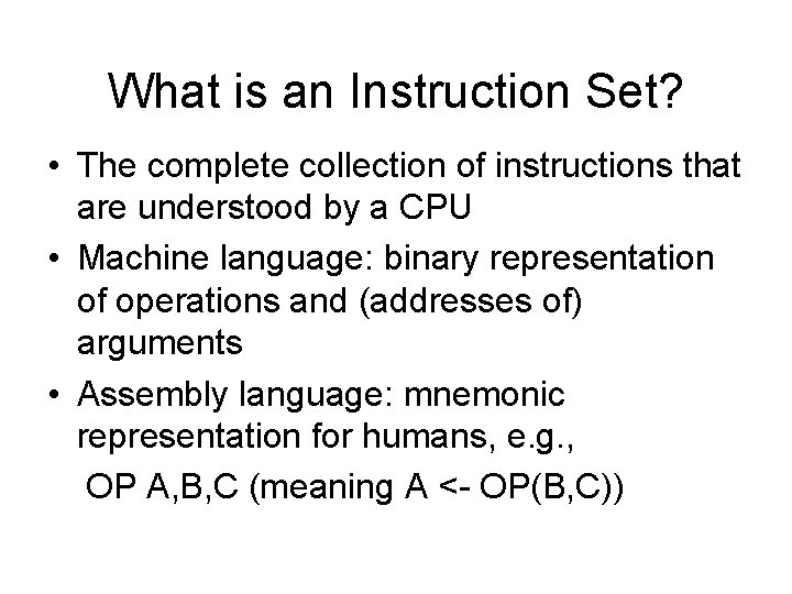 What is an Instruction Set? • The complete collection of instructions that are understood