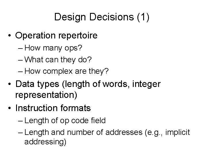 Design Decisions (1) • Operation repertoire – How many ops? – What can they