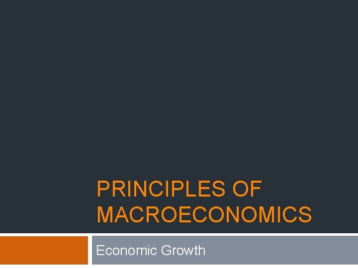 PRINCIPLES OF MACROECONOMICS Economic Growth 