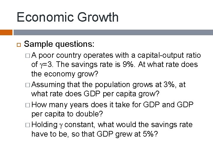 Economic Growth Sample questions: �A poor country operates with a capital-output ratio of g=3.