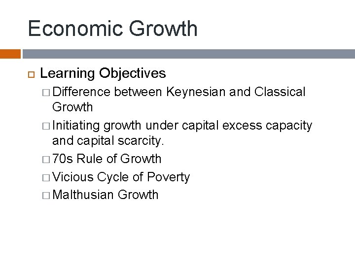 Economic Growth Learning Objectives � Difference between Keynesian and Classical Growth � Initiating growth