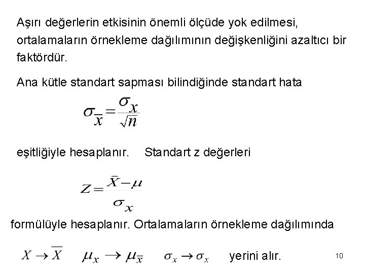 Aşırı değerlerin etkisinin önemli ölçüde yok edilmesi, ortalamaların örnekleme dağılımının değişkenliğini azaltıcı bir faktördür.