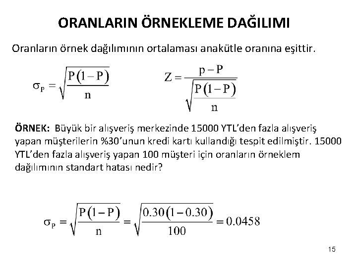 ORANLARIN ÖRNEKLEME DAĞILIMI Oranların örnek dağılımının ortalaması anakütle oranına eşittir. ÖRNEK: Büyük bir alışveriş