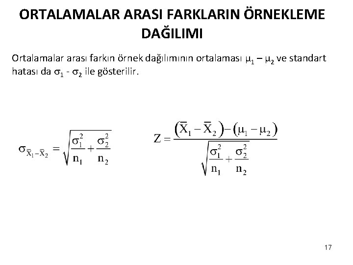 ORTALAMALAR ARASI FARKLARIN ÖRNEKLEME DAĞILIMI Ortalamalar arası farkın örnek dağılımının ortalaması μ 1 –