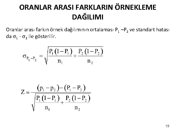 ORANLAR ARASI FARKLARIN ÖRNEKLEME DAĞILIMI Oranlar arası farkın örnek dağılımının ortalaması P 1 –P