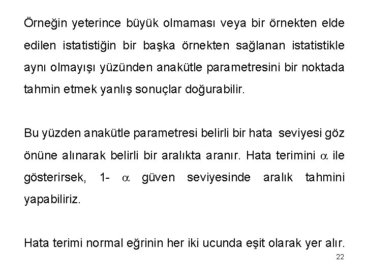 Örneğin yeterince büyük olmaması veya bir örnekten elde edilen istatistiğin bir başka örnekten sağlanan