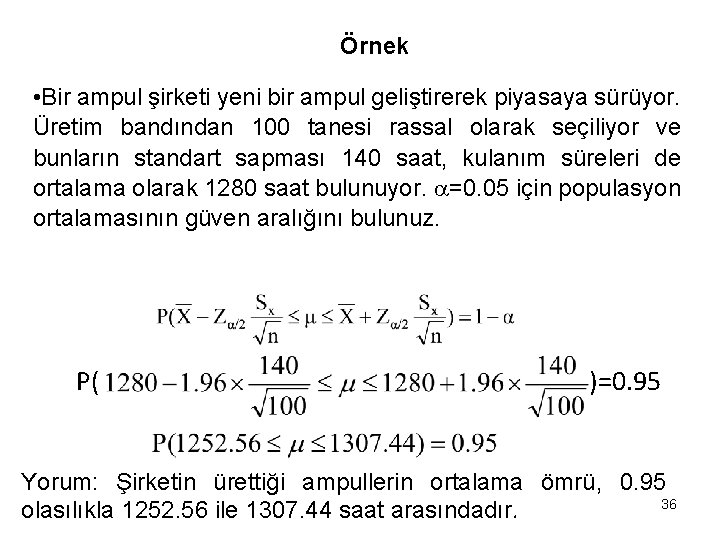 Örnek • Bir ampul şirketi yeni bir ampul geliştirerek piyasaya sürüyor. Üretim bandından 100