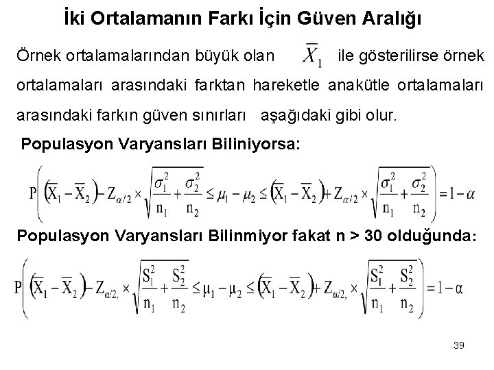 İki Ortalamanın Farkı İçin Güven Aralığı Örnek ortalamalarından büyük olan ile gösterilirse örnek ortalamaları