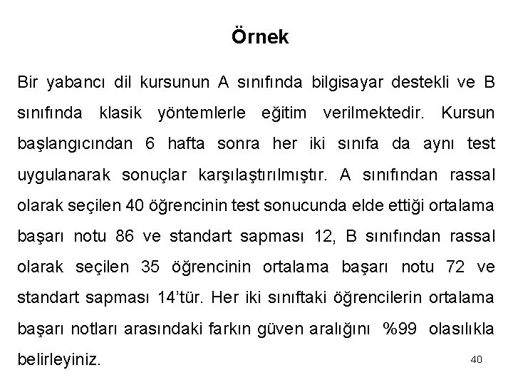 Örnek Bir yabancı dil kursunun A sınıfında bilgisayar destekli ve B sınıfında klasik yöntemlerle